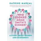 Katrine Marcal: Who Cooked Adam Smith's Dinner?