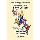 Lois Delnay: Bible Schoolhouse Studies For Children And Teens: Parents Teachers Reading Story Time To