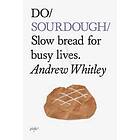 Andrew Whitley: Do Sourdough