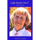Peter Mt Shasta: Lady Master Pearl, My Teacher