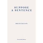 Brian Dillon: Suppose a Sentence