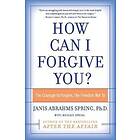 Janis Abrahms PhD Spring: How Can I Forgive You?