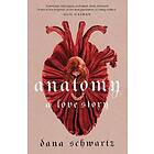 Dana Schwartz: Anatomy: A Love Story