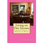 Kate Singh: Living on One Income: A Simple Guide to Making it Work