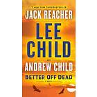 Lee Child, Andrew Child: Better Off Dead: A Jack Reacher Novel
