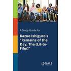 Cengage Learning Gale: A Study Guide for Kazuo Ishiguro's Remains of the Day, The (Lit-to-Film)