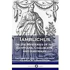 Iamblichus: Iamblichus on the Mysteries of Egyptians, Chaldeans, and Assyrians