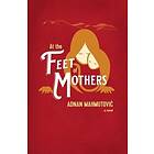 Adnan Mahmutovic: At the Feet of Mothers