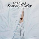 Hour Someday Is Today Limited Edition LP