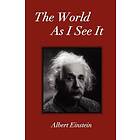 Albert Einstein: The World As I See It