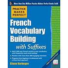 Eliane Kurbegov: Practice Makes Perfect French Vocabulary Building with Suffixes and Prefixes