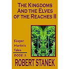 Robert Stanek: The Kingdoms and the Elves of Reaches II (Keeper Martin's Tales, Book 2)