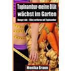 Monika Braun: Topinambur-meine Diaet waechst im Garten: Hunger ade Kilos verlieren mit Topinambur.