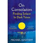 Michael Ignatieff: On Consolation