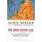 Alice Miller: The Body Never Lies