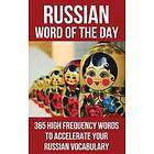 Word of the Day: Russian Word of the Day: 365 High Frequency Words to Accelerate Your Vocabulary