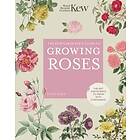 Royal Botanic Gardens Kew, Tony Hall: The Kew Gardener's Guide to Growing Roses: Volume 8