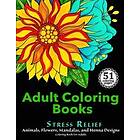 Adult Coloring Books for Stress Relief: Adult Coloring Books: Stress Relief Animals, Flowers, Mandalas and Henna Designs Book For Adults