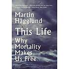 Martin Hagglund: This Life