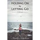 Heather Hutchison: Holding On by Letting Go