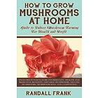 Randall Frank: How to Grow Mushrooms at Home