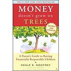 Neale S Godfrey: Money Doesn't Grow On Trees: A Parent's Guide To Raising Financ