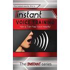 The Instant-Series: Instant Voice Training: How to Train Your Instantly!