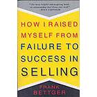 Frank Bettger: How I Raised Myself From Failure to Success in Selling