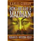 Kahill Gibran: How I Became a Madman