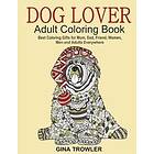 Gina Trowler: Dog Lover: Adult Coloring Book: Best Gifts for Mom, Dad, Friend, Women, Men and Adults Everywhere: Beautiful Dogs Stress