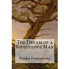 Fyodor Dostoyevsky: The Dream of a Ridiculous Man