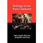 Karl Marx, Mikhail Aleksandrovich Bakunin, Peter Kropotkin: Writings on the Paris Commune
