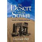 Gertrude Bell: The Desert and the Sown