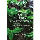 John Vajra: Power Plants: Thirty Adaptogens: And a Treasure Chest of Useful Herbs