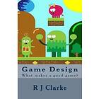 R J Clarke: Game Design: What makes a good game?