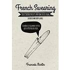 Francois Martin: French Swearing: Top 49 Insults and How to Use Them (A Quick Dirty Guide)