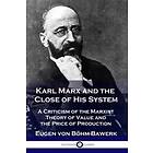 Eugen Von Boehm-Bawerk: Karl Marx and the Close of His System