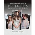 Claudia Joseph: How to Dress Like a Princess