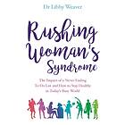 Dr Libby Weaver: Rushing Woman's Syndrome