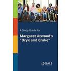 Cengage Learning Gale: A Study Guide for Margaret Atwood's Oryx and Crake