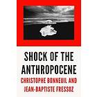 Christophe Bonneuil, Jean-Baptiste Fressoz: The Shock of the Anthropocene