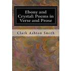 Clark Ashton Smith: Ebony and Crystal: Poems in Verse Prose