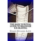 Coach Juliana Love: The Basic Survival Guide to Beginner Ice Skating