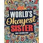 Coloring Crew: Worlds Okayest Sister: A Snarky, Irreverent & Funny Sister Coloring Book for Adults