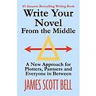 James Scott Bell: Write Your Novel From The Middle