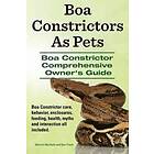 Marvin Murkett, Ben Team: Boa Constrictors as Pets. Constrictor Comprehensive Owner's Guide. Care, Behavior, Enclosures, Feeding, Health, My