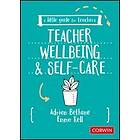 Adrian Bethune: A Little Guide for Teachers: Teacher Wellbeing and Self-care