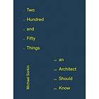 Michael Sorkin: 250 Things An Architect Should Know