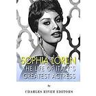 Charles River Editors: Sophia Loren: The Life of Italy's Greatest Actress