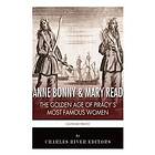 Charles River Editors: Anne Bonny & Mary Read: The Golden Age of Piracy's Most Famous Women